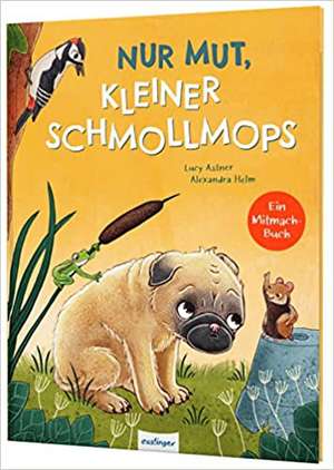 Nur Mut, kleiner Schmollmops de Lucy Astner