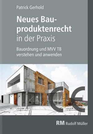 Neues Bauproduktenrecht in der Praxis de Patrick Gerhold