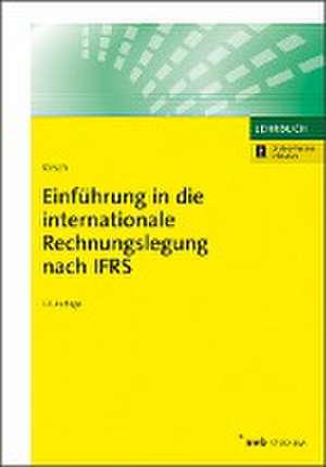 Einführung in die internationale Rechnungslegung nach IFRS de Hanno Kirsch