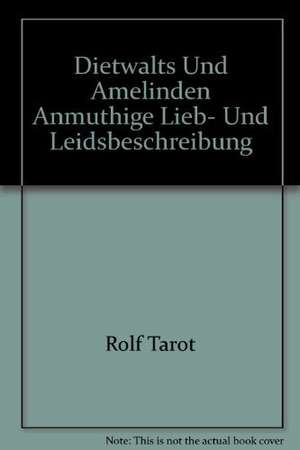 Dietwalts und Amelinden anmuthige Lieb- und Leidsbeschreibung de Rolf Tarot