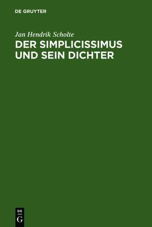 Der Simplicissimus und sein Dichter: Gesammelte Aufsätze de Jan Hendrik Scholte