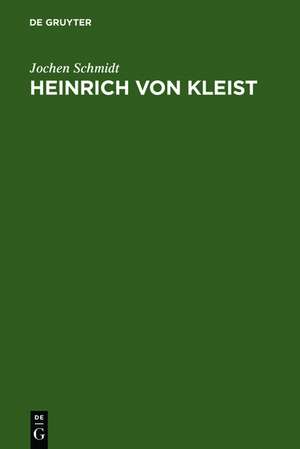 Heinrich von Kleist: Studien zu seiner poetischen Verfahrensweise de Jochen Schmidt