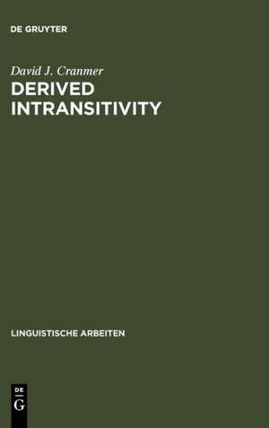 Derived Intransitivity: A Contrastive Analysis of Certain Reflexive Verbs in German, Russian and English de David J. Cranmer