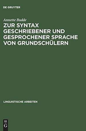 Zur Syntax geschriebener und gesprochener Sprache von Grundschülern de Annette Budde