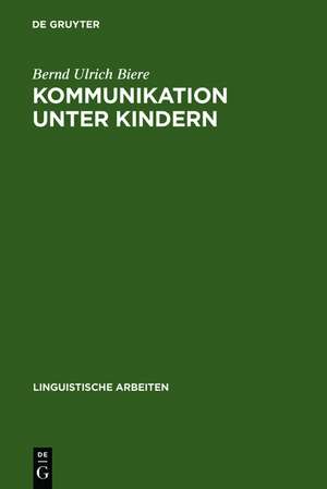 Kommunikation unter Kindern: methodische Reflexion und exemplarische Beschreibung de Bernd Ulrich Biere