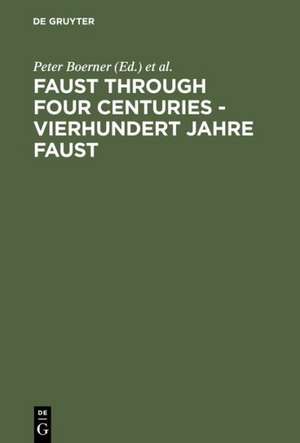 Faust through Four Centuries - Vierhundert Jahre Faust: Retrospect and Analysis - Rückblick und Analyse de Peter Boerner