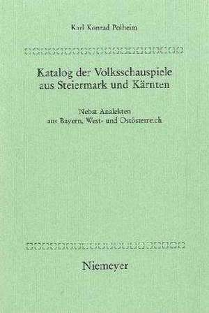 Katalog der Volksschauspiele aus Steiermark und Kärnten: Nebst Analekten aus Bayern, West- und Oberösterreich de Karl Konrad Polheim