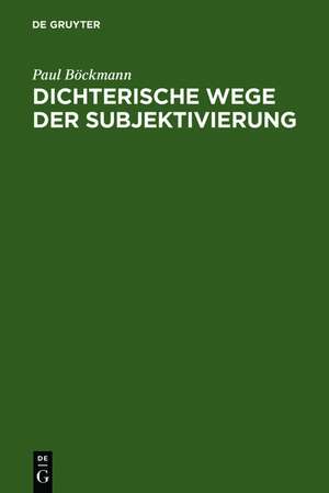 Dichterische Wege der Subjektivierung: Studien zur deutschen Literatur im 19. und 20. Jahrhundert de Paul Böckmann