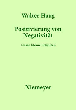 Positivierung von Negativität: Letzte kleine Schriften de Walter Haug