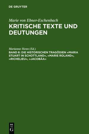 Die historischen Tragödien »Maria Stuart in Schottland«, »Marie Roland«, »Richelieu«, »Jacobäa« de Marianne Henn