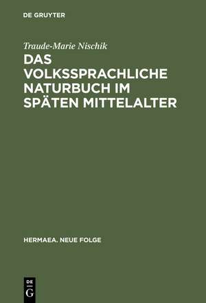 Das volkssprachliche Naturbuch im späten Mittelalter: Sachkunde und Dinginterpretation bei Jacob van Maerlant und Konrad von Megenberg de Traude-Marie Nischik