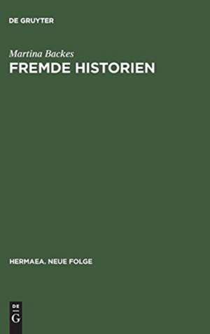 Fremde Historien: Untersuchungen zur Überlieferungs- und Rezeptionsgeschichte französischer Erzählstoffe im deutschen Spätmittelalter de Martina Backes