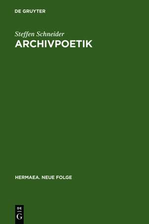 Archivpoetik: Die Funktion des Wissens in Goethes »Faust II« de Steffen Schneider