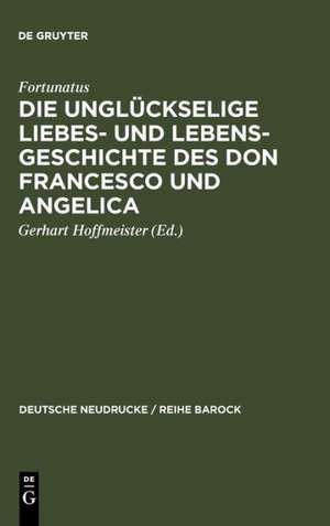 Die unglückselige Liebes- und Lebens-Geschichte des Don Francesco und Angelica de Fortunatus