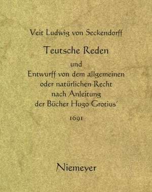 Teutsche Reden und Entwurff von dem allgemeinen oder natürlichen Recht nach Anleitung der Bücher Hugo Grotius' (1691) de Veit Ludwig von Seckendorff