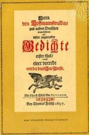 Anthologie. Herrn von Hoffmannswaldau und andrer Deutschen auserlesener und bißher ungedruckter Gedichte erster Theil: Nach einem Druck vom Jahre 1697 mit einer kritischen Einleitung und Lesarten de Benjamin Neukirch