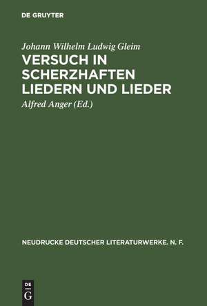 Versuch in Scherzhaften Liedern und Lieder: Nach den Erstausgaben von 1744/45 und 1749 mit den Körteschen Fassungen im Anhang de Johann Wilhelm Ludwig Gleim