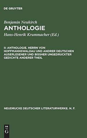 Anthologie. Herrn von Hoffmannswaldau und andrer Deutschen auserlesener und bißher ungedruckter Gedichte anderer Theil: Nach dem Erstdruck vom Jahre 1697 mit einer kritischen Einleitung und Lesarten de Benjamin Neukirch