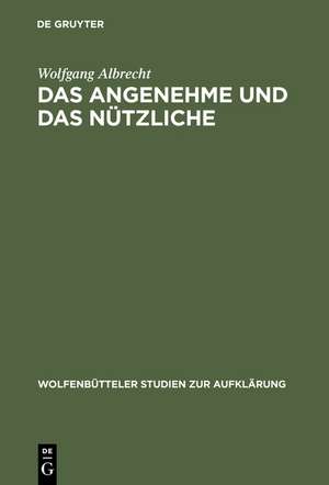 Das Angenehme und das Nützliche: Fallstudien zur literarischen Spätaufklärung in Deutschland de Wolfgang Albrecht