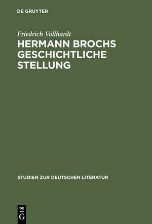 Hermann Brochs geschichtliche Stellung: Studien zum philosophischen Frühwerk und zur Romantrilogie ›Die Schlafwandler‹ (1914-1932) de Friedrich Vollhardt