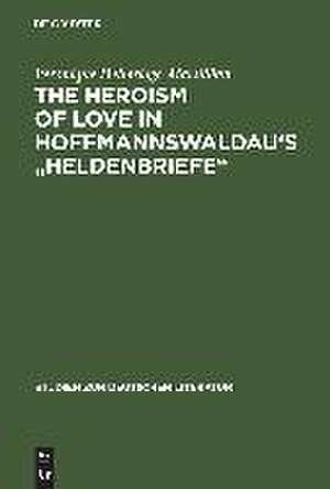 The Heroism of Love in Hoffmannswaldau's "Heldenbriefe" de Veronique Helmridge-Marsillian