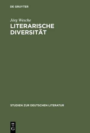 Literarische Diversität: Abweichungen, Lizenzen und Spielräume in der deutschen Poesie und Poetik der Barockzeit de Jörg Wesche