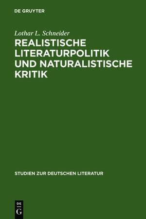 Realistische Literaturpolitik und naturalistische Kritik: Über die Situierung der Literatur in der zweiten Hälfte des 19. Jahrhunderts und die Vorgeschichte der Moderne de Lothar L. Schneider