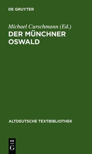 Der Münchner Oswald: Mit einem Anhang: Die ostschwäbische Prosabearbeitung des 15. Jahrhunderts de Michael Curschmann