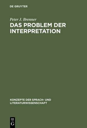 Das Problem der Interpretation: Eine Einführung in die Grundlagen der Literaturwissenschaft de Peter J. Brenner