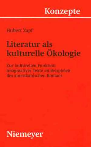 Literatur als kulturelle Ökologie: Zur kulturellen Funktion imaginativer Texte an Beispielen des amerikanischen Romans de Hubert Zapf