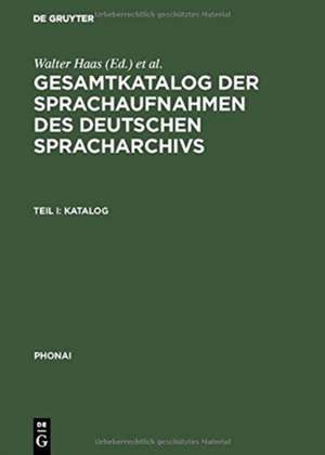 Gesamtkatalog der Sprachaufnahmen des Deutschen Spracharchivs: Teil I: Katalog; Teil II: Katalog und Register de Walter Haas