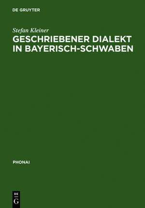 Geschriebener Dialekt in Bayerisch-Schwaben: Ein Vergleich indirekt erhobener dialektaler Laienschreibungen mit ihren lautschriftlichen Entsprechungen de Stefan Kleiner