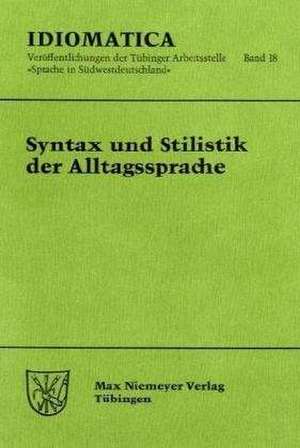 Syntax und Stilistik der Alltagssprache: Beiträge der 12. Arbeitstagung zur alemannischen Dialektologie (25. bis 29. September 1996 in Ellwangen/Jagst) de Arno Ruoff