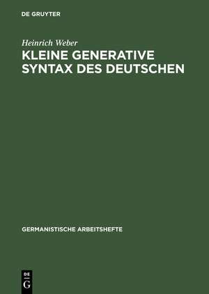 Kleine generative Syntax des Deutschen: I. Traditionelle Syntax und generative Syntaxtheorie de Heinrich Weber