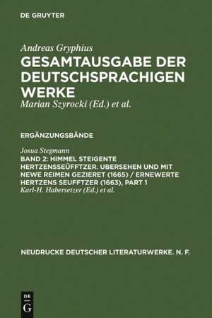 Himmel Steigente HertzensSeüfftzer. Ubersehen und mit newe Reimen gezieret (1665) / Ernewerte Hertzens Seufftzer (1663): Kritische Ausgabe der Vorlage für Andreas Gryphius' Bearbeitung de Josua Stegmann