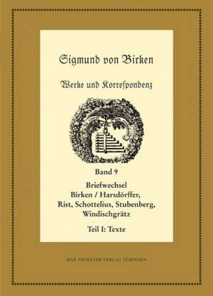 Der Briefwechsel zwischen Sigmund von Birken und Georg Philipp Harsdörffer, Johann Rist, Justus Georg Schottelius, Johann Wilhelm von Stubenberg und Gottlieb von Windischgrätz: Frühe Briefwechsel de Hartmut Laufhütte