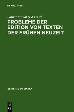 Probleme der Edition von Texten der frühen Neuzeit: Beiträge zur Arbeitstagung der Kommission für die Edition von Texten der Frühen Neuzeit de Lothar Mundt