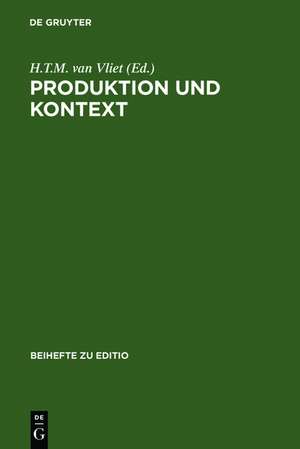 Produktion und Kontext: Beiträge der Internationalen Fachtagung der Arbeitsgemeinschaft für germanistische Edition im Constantijn Huygens Instituut, Den Haag, 4. bis 7. März 1998 de H.T.M. van Vliet