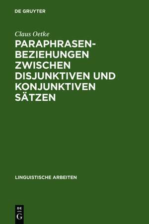 Paraphrasenbeziehungen zwischen disjunktiven und konjunktiven Sätzen de Claus Oetke