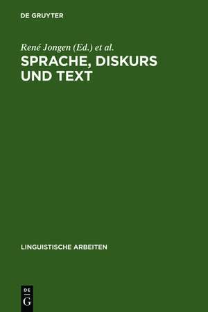 Sprache, Diskurs und Text: Akten des 17. Linguistischen Kolloquiums : Brüssel 1982, Bd. 1 de René Jongen