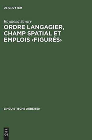 Ordre langagier, champ spatial et emplois <figurés>: prépositions, cas et verbes en allemand et en français de Raymond Savary