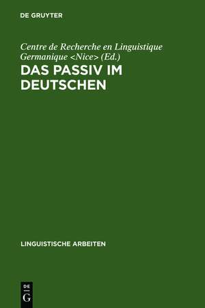 Das Passiv im Deutschen: Akten des Kolloquiums über das Passiv im Deutschen, Nizza 1986 de Centre de Recherche en Linguistique Germanique <Nice>