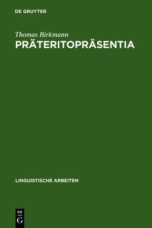 Präteritopräsentia: morphologische Entwicklungen einer Sonderklasse in den altgermanischen Sprachen de Thomas Birkmann