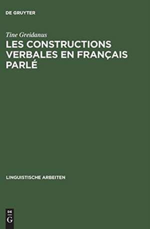 Les constructions verbales en français parlé: Étude quantitative et descriptive de la syntaxe des 250 verbes les plus fréquents de Tine Greidanus