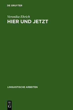 Hier und jetzt: Studien zur lokalen und temporalen Deixis im Deutschen de Veronika Ehrich