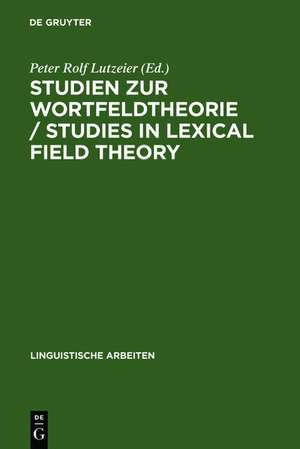 Studien zur Wortfeldtheorie / Studies in Lexical Field Theory de Peter Rolf Lutzeier