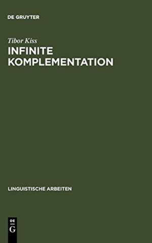 Infinite Komplementation: Neue Studien zum deutschen Verbum infinitum de Tibor Kiss