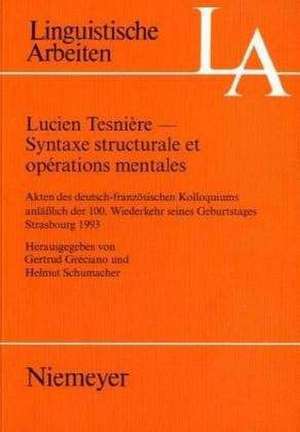 Lucien Tesnière - Syntaxe structurale et opérations mentales: Akten des deutsch-französischen Kolloquiums anläßlich der 100. Wiederkehr seines Geburtstages, Strasbourg 1993 de Gertrud Gréciano