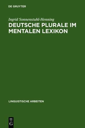 Deutsche Plurale im mentalen Lexikon: Experimentelle Untersuchungen zum Verhältnis von Speicherung und Dekomposition de Ingrid Sonnenstuhl-Henning