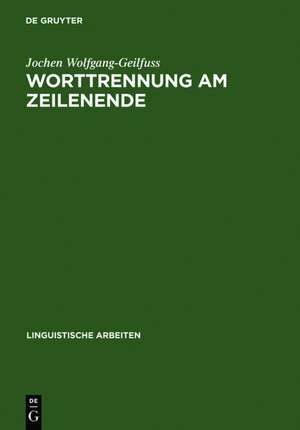 Worttrennung am Zeilenende: Über die deutschen Worttrennungsregeln, ihr Erlernen in der Grundschule und das Lesen getrennter Wörter de Jochen Wolfgang-Geilfuss